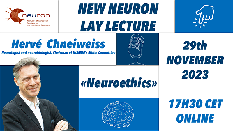 New Neuron Lay Lecture: Hervé Chneiweiss: "Neuroethics", 29th November 2023, 17h 30 CET ONLINE